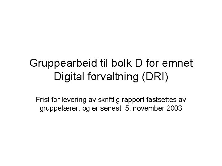 Gruppearbeid til bolk D for emnet Digital forvaltning (DRI) Frist for levering av skriftlig