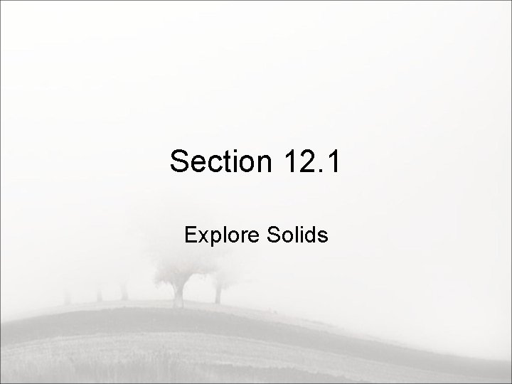 Section 12. 1 Explore Solids 