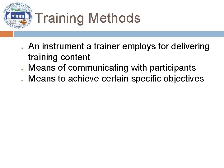 Training Methods ● ● ● An instrument a trainer employs for delivering training content