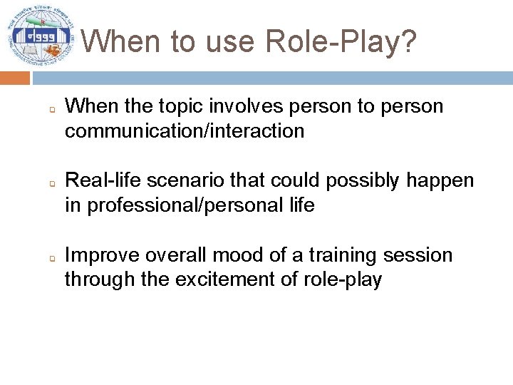 When to use Role-Play? ❏ ❏ ❏ When the topic involves person to person