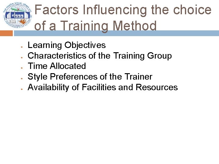 Factors Influencing the choice of a Training Method ● ● ● Learning Objectives Characteristics