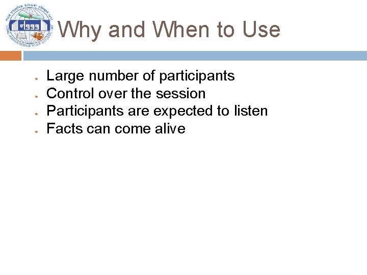 Why and When to Use ● ● Large number of participants Control over the