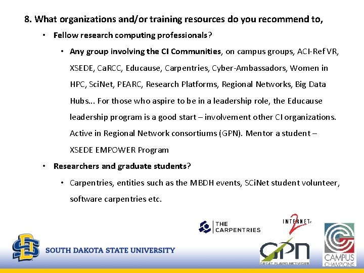 8. What organizations and/or training resources do you recommend to, • Fellow research computing