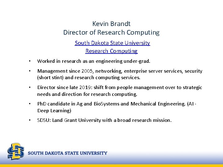 Kevin Brandt Director of Research Computing South Dakota State University Research Computing • Worked