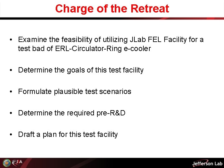 Charge of the Retreat • Examine the feasibility of utilizing JLab FEL Facility for