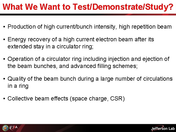 What We Want to Test/Demonstrate/Study? • Production of high current/bunch intensity, high repetition beam