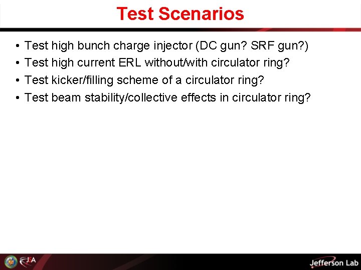 Test Scenarios • • Test high bunch charge injector (DC gun? SRF gun? )