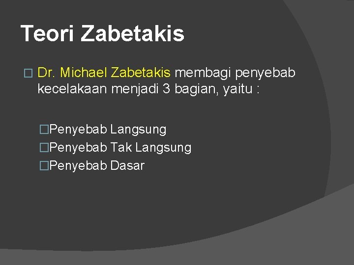 Teori Zabetakis � Dr. Michael Zabetakis membagi penyebab kecelakaan menjadi 3 bagian, yaitu :