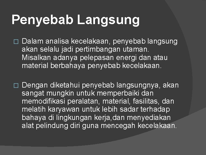 Penyebab Langsung � Dalam analisa kecelakaan, penyebab langsung akan selalu jadi pertimbangan utaman. Misalkan