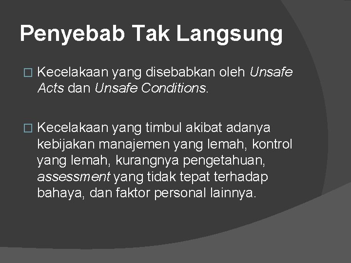 Penyebab Tak Langsung � Kecelakaan yang disebabkan oleh Unsafe Acts dan Unsafe Conditions. �