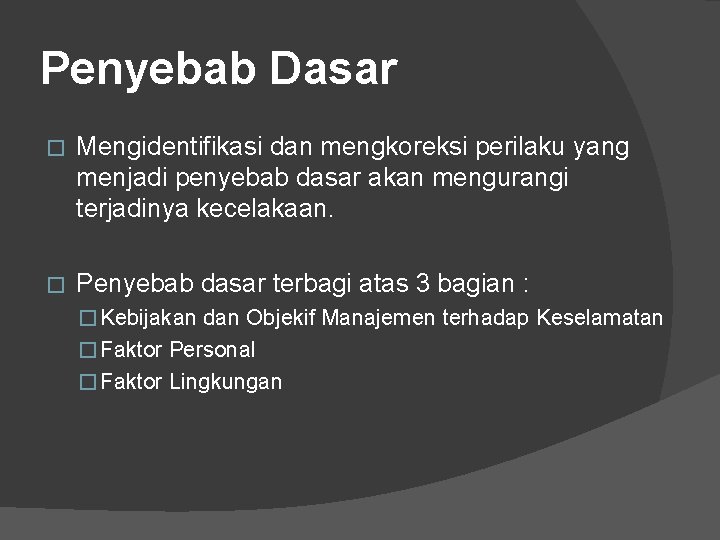 Penyebab Dasar � Mengidentifikasi dan mengkoreksi perilaku yang menjadi penyebab dasar akan mengurangi terjadinya