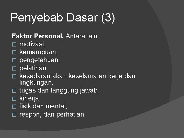 Penyebab Dasar (3) Faktor Personal, Antara lain : � motivasi, � kemampuan, � pengetahuan,