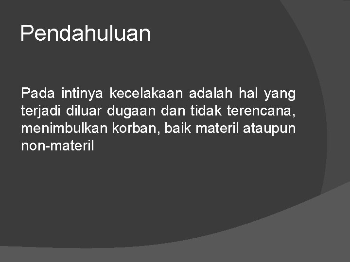 Pendahuluan Pada intinya kecelakaan adalah hal yang terjadi diluar dugaan dan tidak terencana, menimbulkan