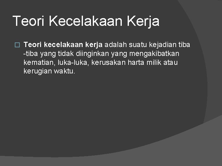 Teori Kecelakaan Kerja � Teori kecelakaan kerja adalah suatu kejadian tiba -tiba yang tidak