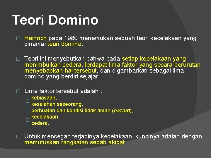 Teori Domino � Heinrich pada 1980 menemukan sebuah teori kecelakaan yang dinamai teori domino.