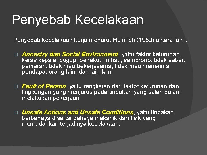 Penyebab Kecelakaan Penyebab kecelakaan kerja menurut Heinrich (1980) antara lain : � Ancestry dan