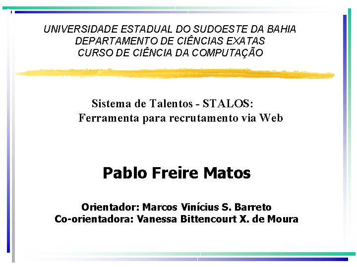 UNIVERSIDADE ESTADUAL DO SUDOESTE DA BAHIA DEPARTAMENTO DE CIÊNCIAS EXATAS CURSO DE CIÊNCIA DA