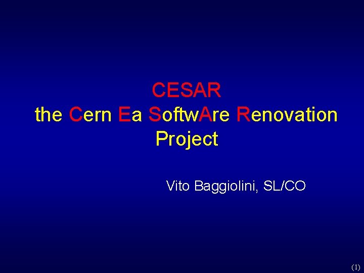 CESAR the Cern Ea Softw. Are Renovation Project Vito Baggiolini, SL/CO (1) CESAR the Cern Ea Softw. Are Renovation Project Vito Baggiolini, SL/CO (1)