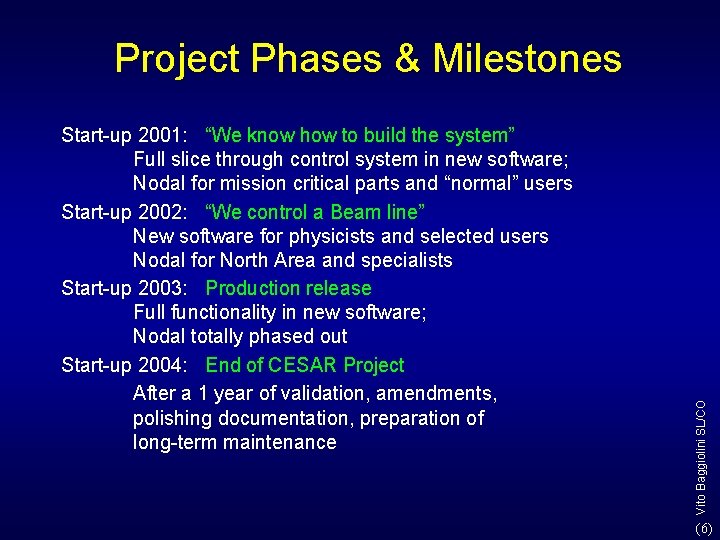 Start-up 2001: “We know how to build the system” Full slice through control system Start-up 2001: “We know how to build the system” Full slice through control system