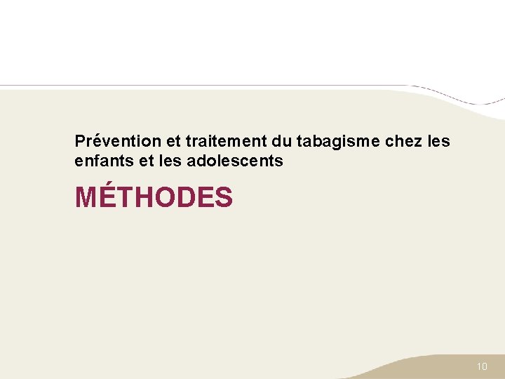Prévention et traitement du tabagisme chez les enfants et les adolescents MÉTHODES 10 