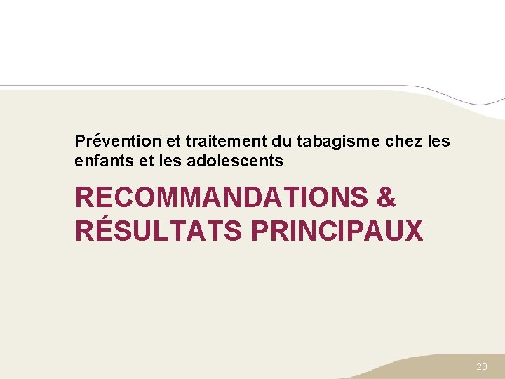 Prévention et traitement du tabagisme chez les enfants et les adolescents RECOMMANDATIONS & RÉSULTATS