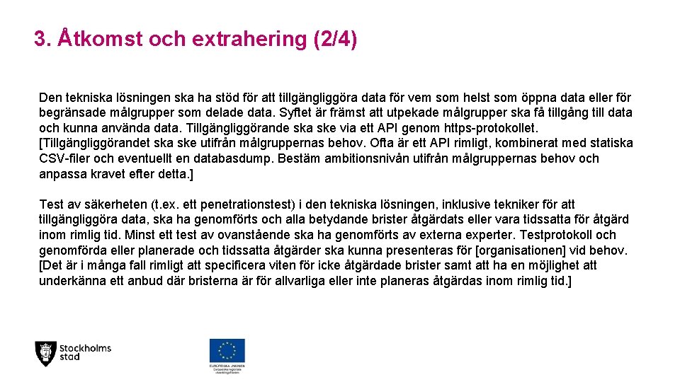 3. Åtkomst och extrahering (2/4) Den tekniska lösningen ska ha stöd för att tillgängliggöra