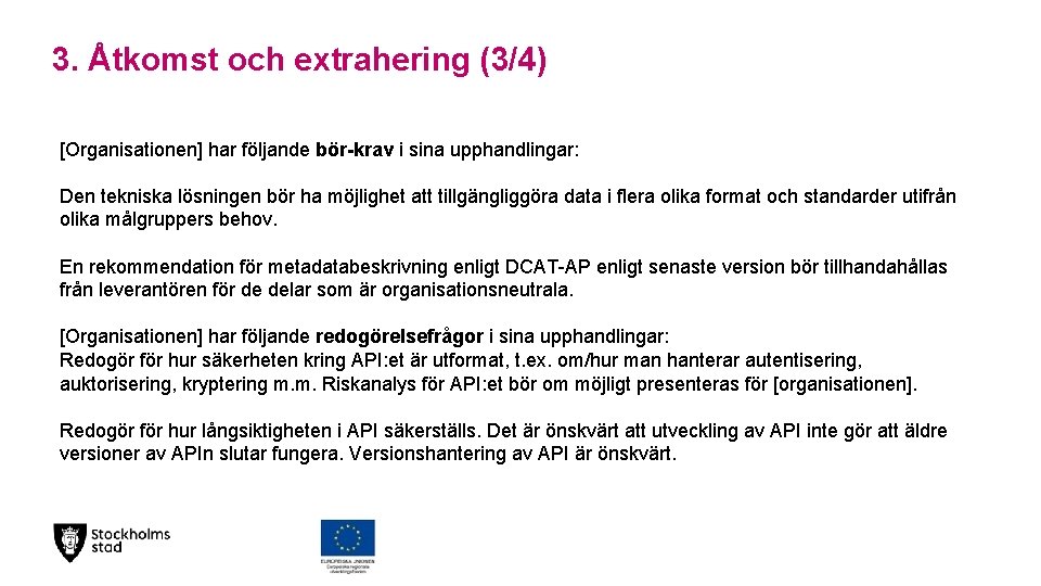 3. Åtkomst och extrahering (3/4) [Organisationen] har följande bör-krav i sina upphandlingar: Den tekniska