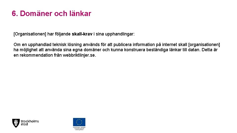 6. Domäner och länkar [Organisationen] har följande skall-krav i sina upphandlingar: Om en upphandlad