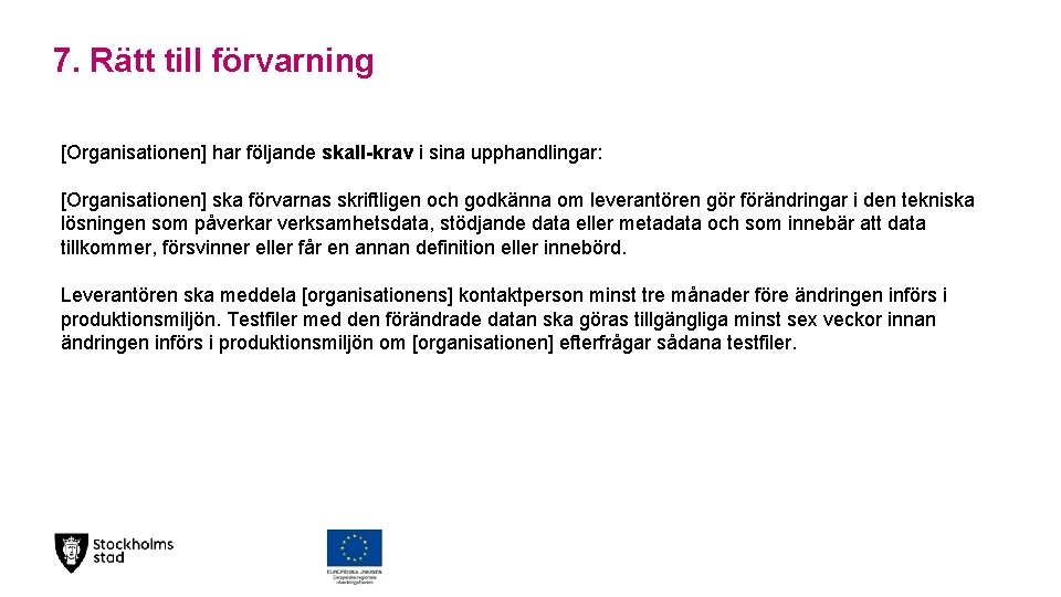 7. Rätt till förvarning [Organisationen] har följande skall-krav i sina upphandlingar: [Organisationen] ska förvarnas