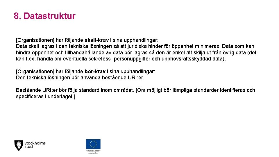 8. Datastruktur [Organisationen] har följande skall-krav i sina upphandlingar: Data skall lagras i den