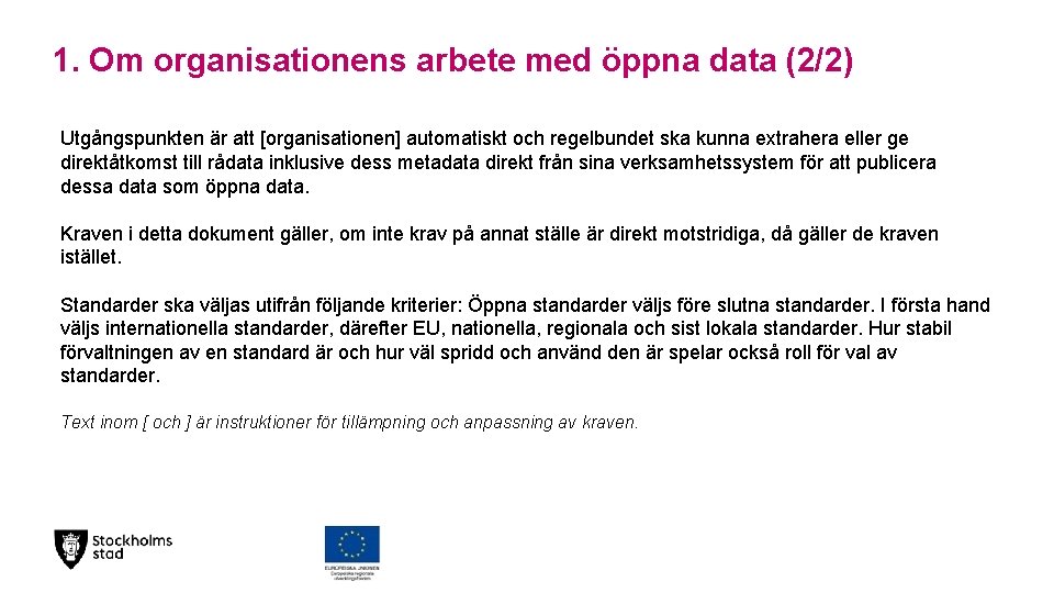 1. Om organisationens arbete med öppna data (2/2) Utgångspunkten är att [organisationen] automatiskt och