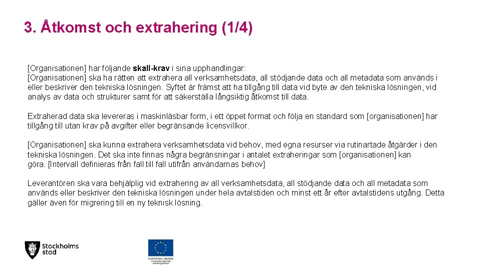 3. Åtkomst och extrahering (1/4) [Organisationen] har följande skall-krav i sina upphandlingar: [Organisationen] ska