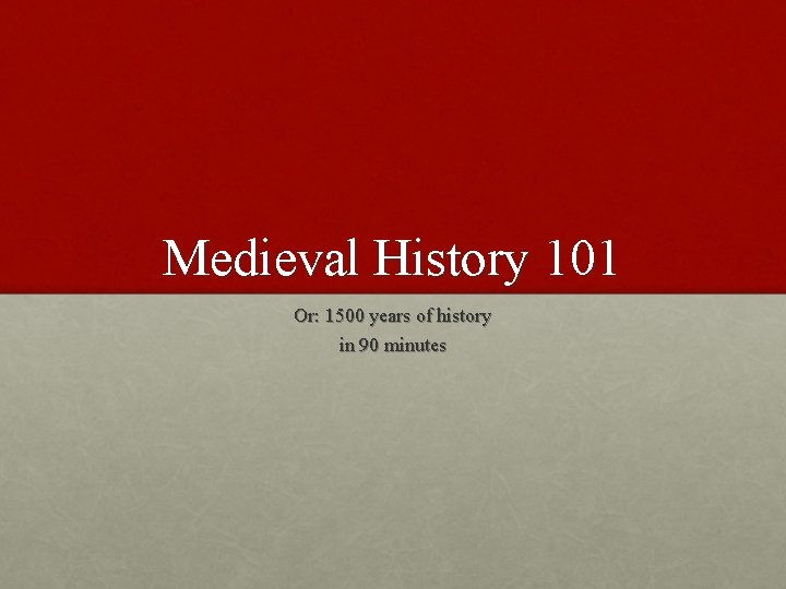 Medieval History 101 Or: 1500 years of history in 90 minutes 