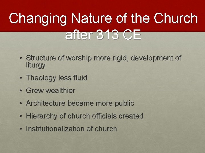 Changing Nature of the Church after 313 CE • Structure of worship more rigid,
