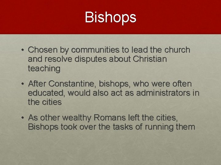 Bishops • Chosen by communities to lead the church and resolve disputes about Christian