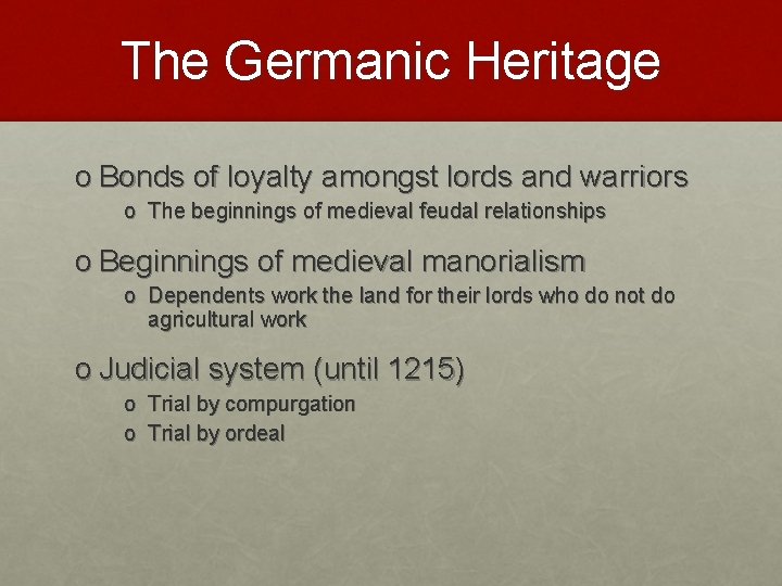 The Germanic Heritage o Bonds of loyalty amongst lords and warriors o The beginnings