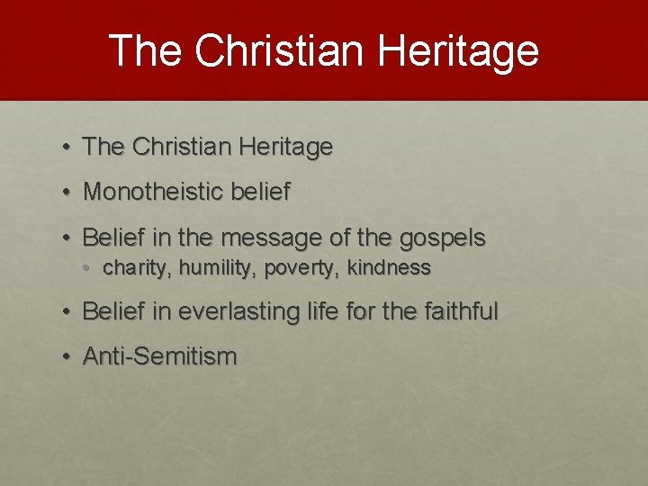 The Christian Heritage • Monotheistic belief • Belief in the message of the gospels