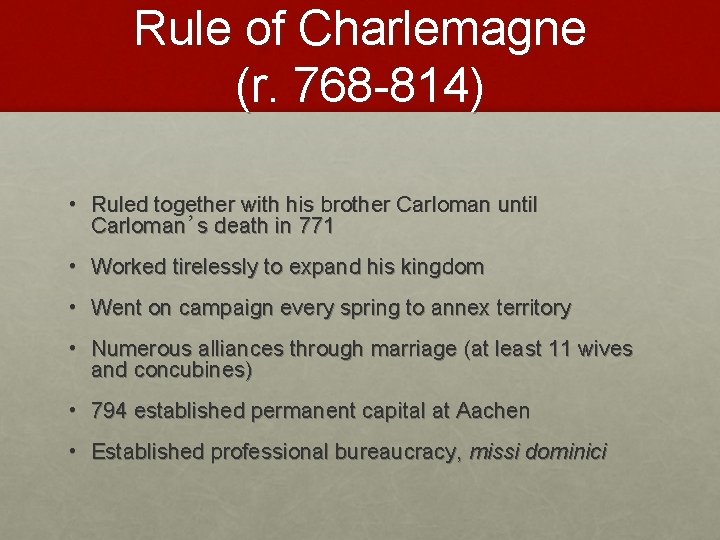 Rule of Charlemagne (r. 768 -814) • Ruled together with his brother Carloman until