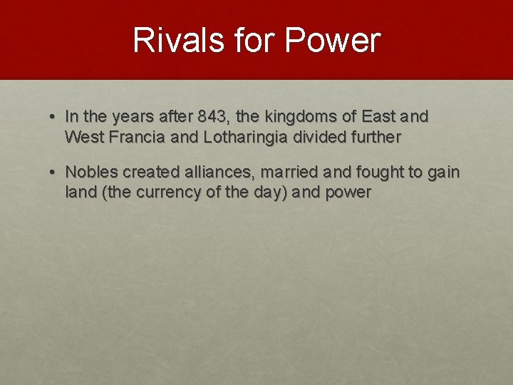 Rivals for Power • In the years after 843, the kingdoms of East and