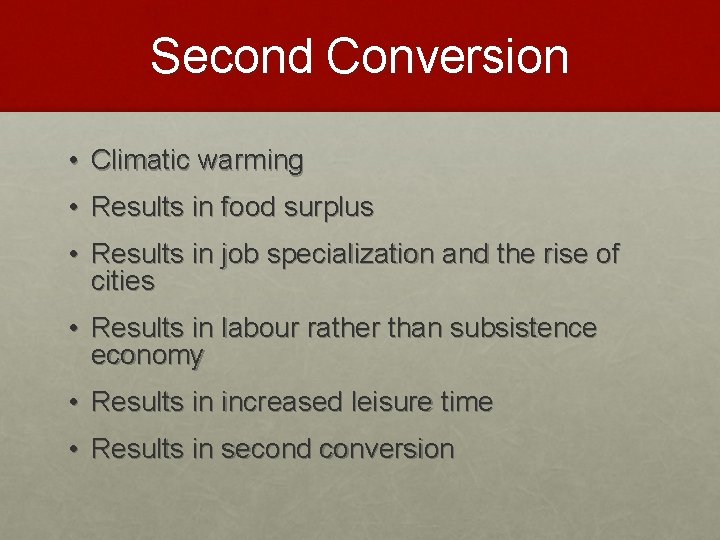 Second Conversion • Climatic warming • Results in food surplus • Results in job