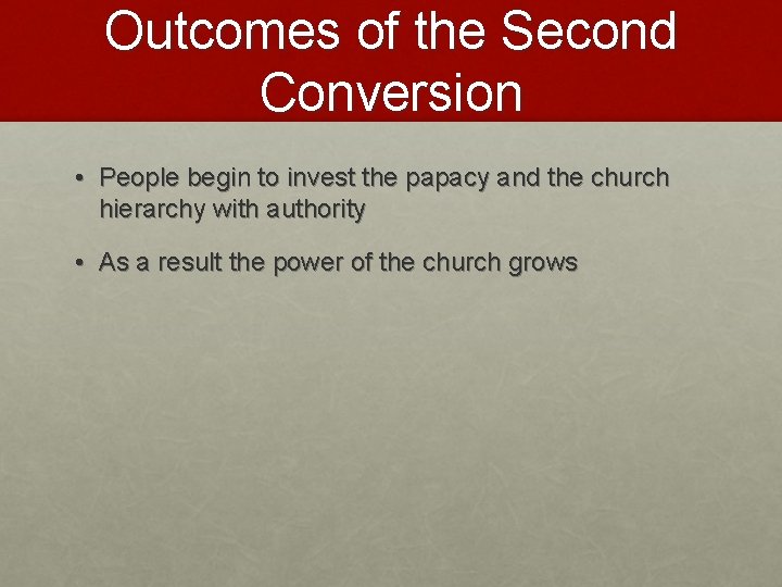 Outcomes of the Second Conversion • People begin to invest the papacy and the