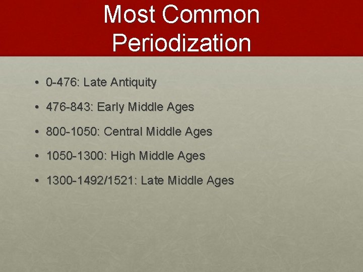 Most Common Periodization • 0 -476: Late Antiquity • 476 -843: Early Middle Ages