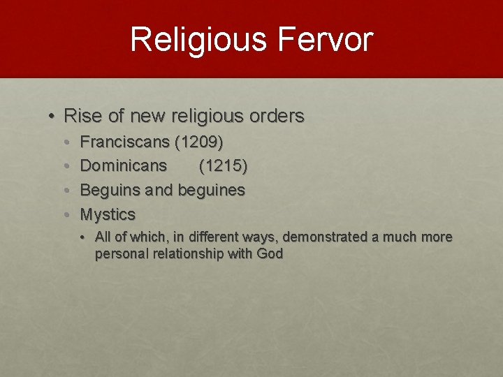 Religious Fervor • Rise of new religious orders • • Franciscans (1209) Dominicans (1215)