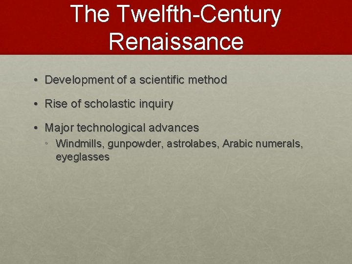 The Twelfth-Century Renaissance • Development of a scientific method • Rise of scholastic inquiry