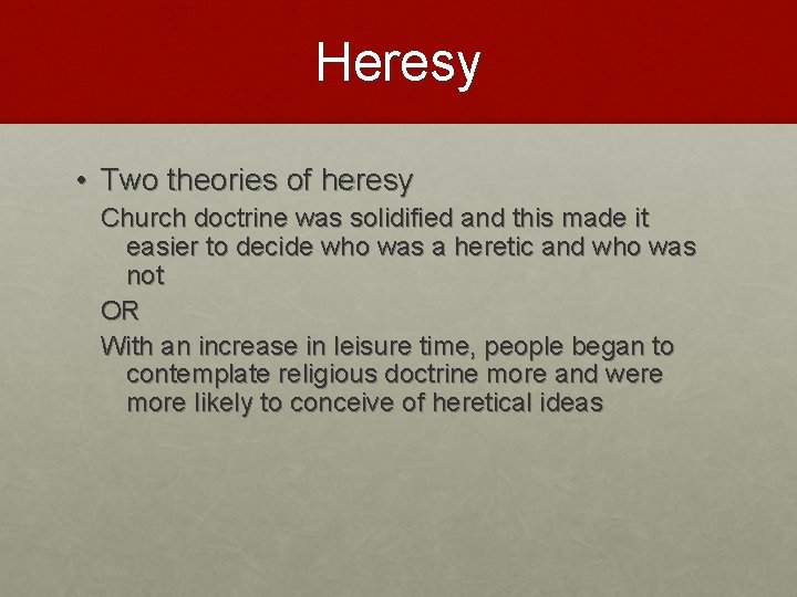 Heresy • Two theories of heresy Church doctrine was solidified and this made it