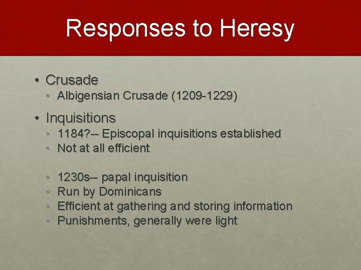 Responses to Heresy • Crusade • Albigensian Crusade (1209 -1229) • Inquisitions • 1184?