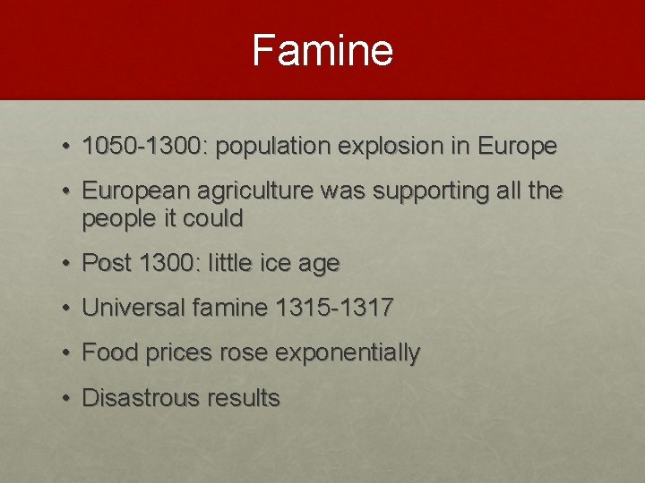 Famine • 1050 -1300: population explosion in Europe • European agriculture was supporting all