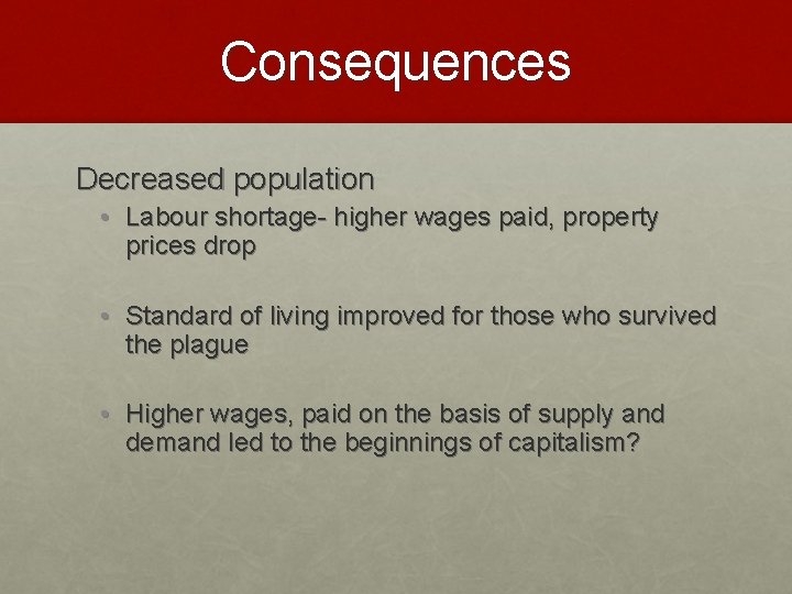 Consequences Decreased population • Labour shortage- higher wages paid, property prices drop • Standard