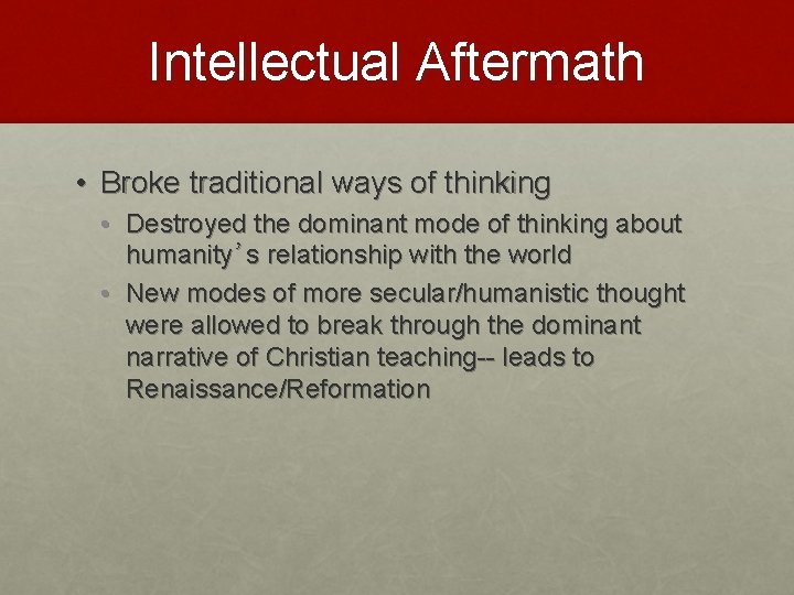 Intellectual Aftermath • Broke traditional ways of thinking • Destroyed the dominant mode of