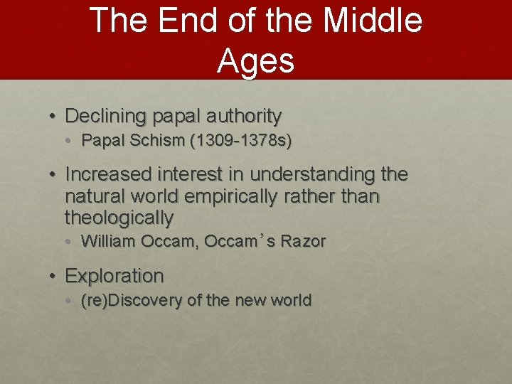 The End of the Middle Ages • Declining papal authority • Papal Schism (1309